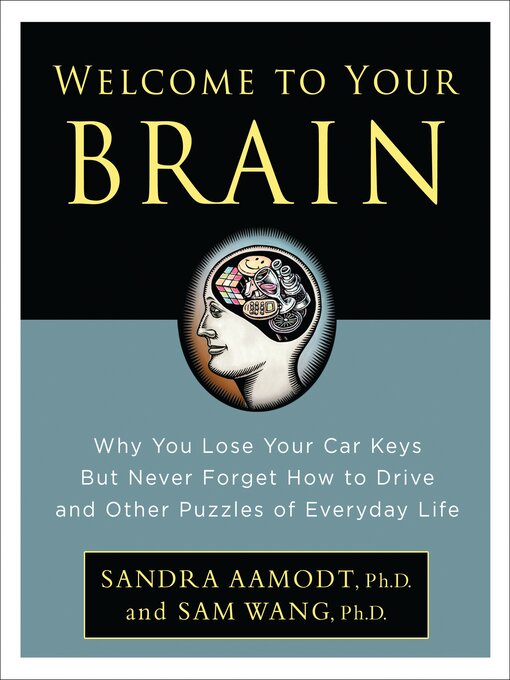 Title details for Welcome to Your Brain by Sandra Aamodt - Available